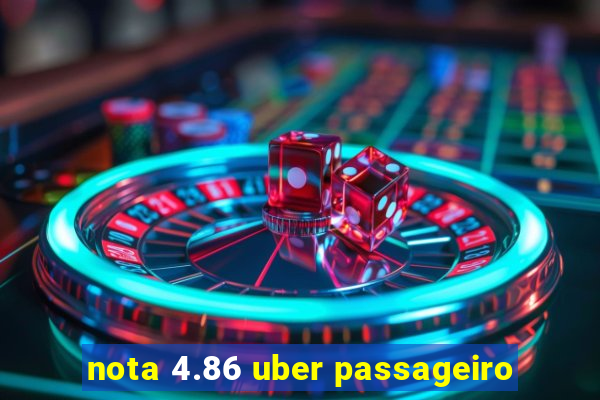 nota 4.86 uber passageiro